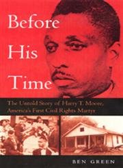 Before His Time: The Untold Story Of Harry T. Moore, America'S First Civil Rights Martyr,Used