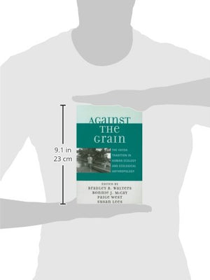 Against The Grain: The Vayda Tradition In Human Ecology And Ecological Anthropology,New