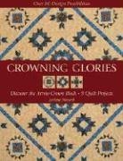 Crowning Glories: Discover The Arrow Crown Block, 9 Quilt Projects, Over 80 Design Possibilities,New