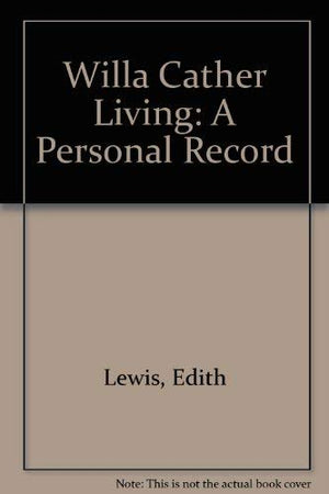 Willa Cather living: A personal record,Used