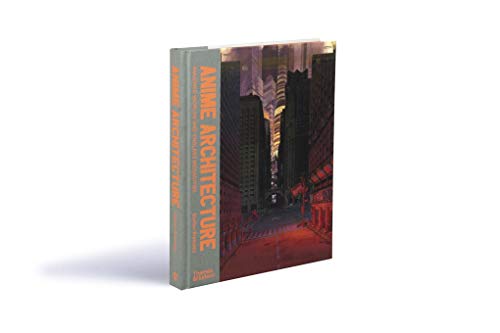 Anime Architecture: Imagined Worlds and Endless Megacities,New