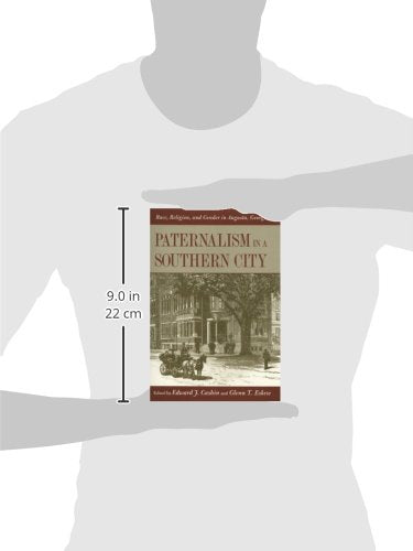 Paternalism in a Southern City: Race, Religion, and Gender in Augusta, Georgia,Used