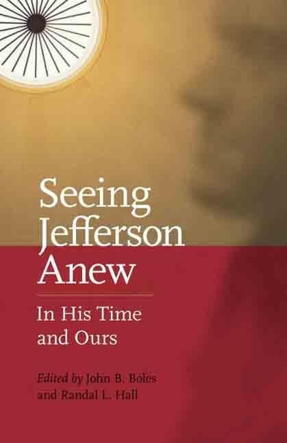 Seeing Jefferson Anew: In His Time And Ours,New