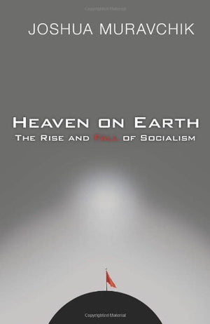 Heaven On Earth: The Rise And Fall Of Socialism
