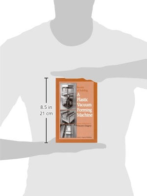 The Secrets of Building a Plastic Vacuum Forming Machine,New