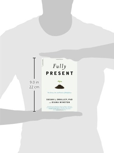 Fully Present: The Science, Art, And Practice Of Mindfulness: The Science, Art, And Practice Of Mindfulness,New