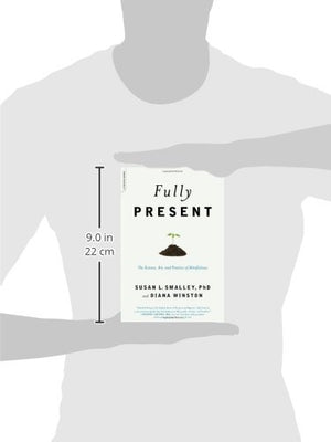 Fully Present: The Science, Art, And Practice Of Mindfulness: The Science, Art, And Practice Of Mindfulness,Used
