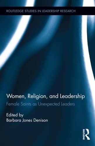 Women, Religion and Leadership: Female Saints as Unexpected Leaders (Routledge Studies in Leadership Research),Used