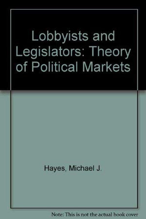 Lobbyists and Legislators: A Theory of Political Markets,Used