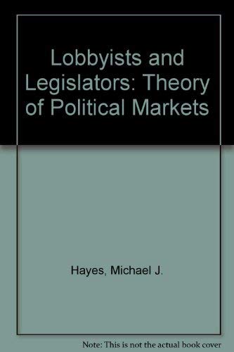 Lobbyists and Legislators: A Theory of Political Markets,Used