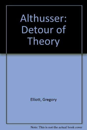 Althusser: The Detour of Theory,Used