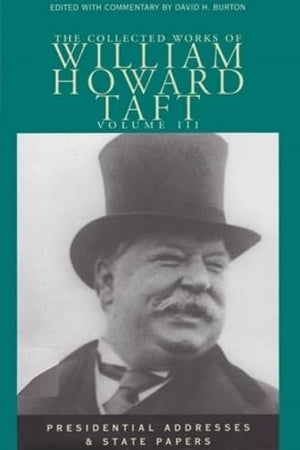 The Collected Works Of William Howard Taft, Vol. 3: Presidential Addresses And State Papers (Collected Works W H Taft) (Volume 3,Used