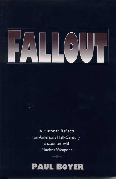 Fallout: A Historian Reflects on America's HalfCentury Encounter with Nuclear Weapons,Used