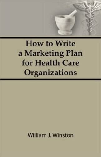 How To Write a Marketing Plan for Health Care Organizations,New