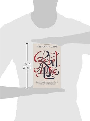 Rebel Music: Race, Empire, And The New Muslim Youth Culture,New
