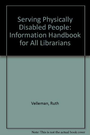 Serving Physically Disabled People: An Information Handbook for All Libraries,Used