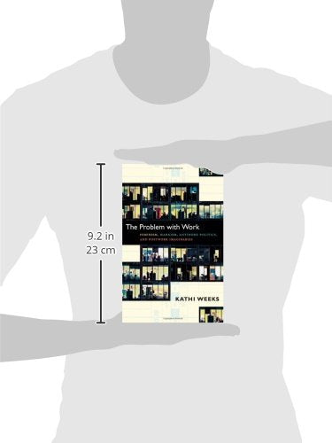 The Problem With Work: Feminism, Marxism, Antiwork Politics, And Postwork Imaginaries (A John Hope Franklin Center Book),New