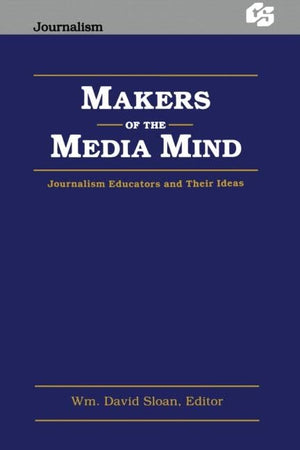 Makers of the Media Mind: Journalism Educators and their Ideas (Routledge Communication Series),Used