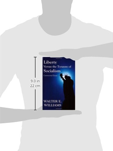Liberty Versus the Tyranny of Socialism: Controversial Essays,New