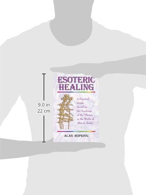 Esoteric Healing: A Practical Guide Based On The Teachings Of The Tibetan In The Works Of Alice A Bailey