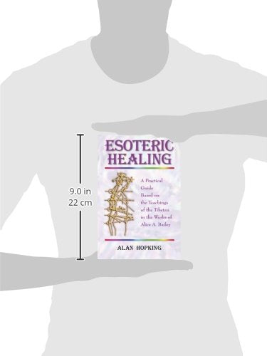 Esoteric Healing: A Practical Guide Based On The Teachings Of The Tibetan In The Works Of Alice A Bailey