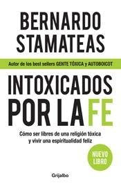 Intoxicados por la fe / Intoxicated by Faith: Como ser libres de una religion toxica y vivir una espiritualidad feliz / How to b,Used