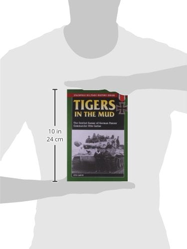 Tigers in the Mud: The Combat Career of German Panzer Commander Otto Carius (Stackpole Military History Series),Used
