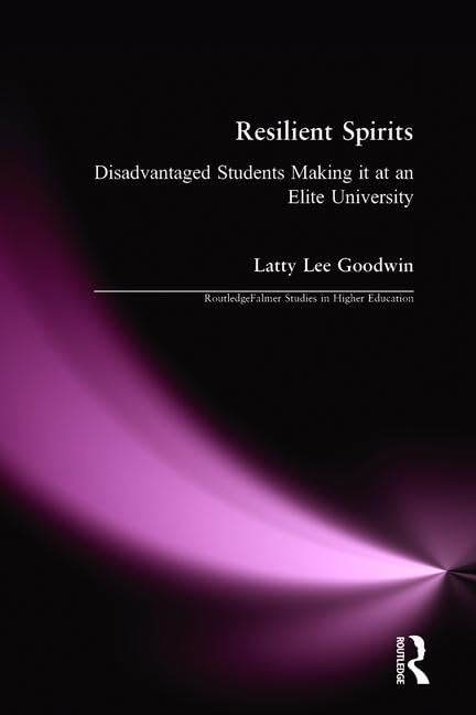 Resilient Spirits: Disadvantaged Students Making it at an Elite University (RoutledgeFalmer Studies in Higher Education),Used