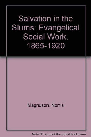 Salvation in the Slums: Evangelical Social Work, 18651920,New