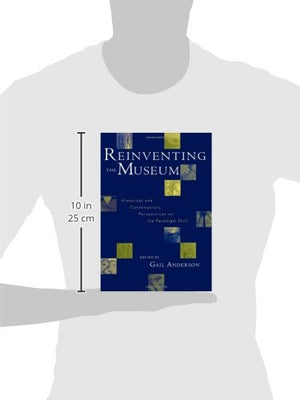 Reinventing the Museum: Historical and Contemporary Perspectives on the Paradigm Shift,New