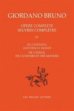 Opere Complete / Oeuvres Compltes, Tome Iv: De L'Infinito, Universo E Mondi / De L'Infini, De L'Univers Et Des Mondes (Giordano