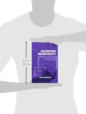 Facebook Democracy: The Architecture of Disclosure and the Threat to Public Life (Politics & International Relations),Used