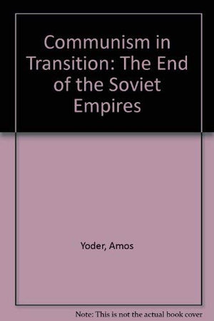 Communism in Transition: The End of the Soviet Empire Original Communist Systems & Challenges,Used