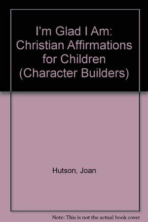 I'm Glad I Am: Christian Affirmations for Children (Character Builders),Used
