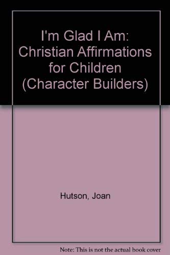 I'm Glad I Am: Christian Affirmations for Children (Character Builders),Used