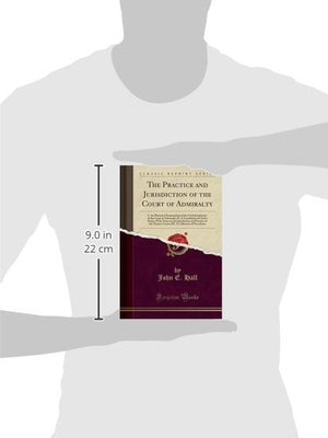 The Practice and Jurisdiction of the Court of Admiralty: An Historical Examination of the Civil Jurisdiction of the Court of Adm,Used