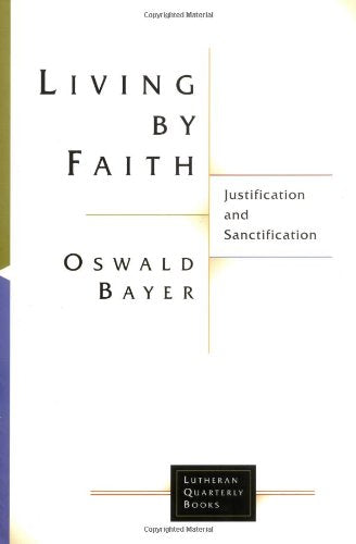Living by Faith: Justification and Sanctification (Lutheran Quarterly Books (LQB)),Used