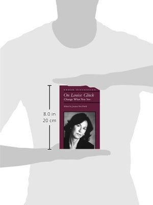 On Louise Gluck: Change What You See (Under Discussion),New