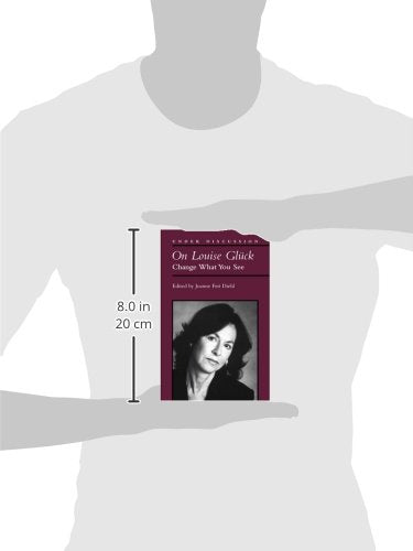 On Louise Gluck: Change What You See (Under Discussion),New