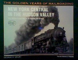 New York Central In The Hudson Valley: The Water Level Route In Steam And Diesel (Golden Years Of Railroading),New
