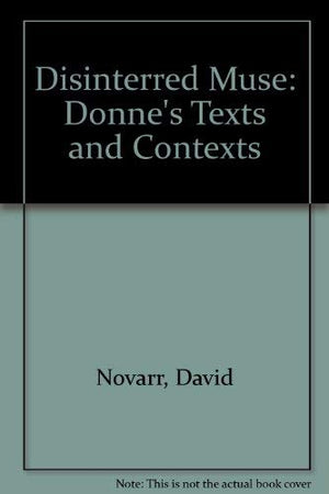 The Disinterred Muse: Donne's Texts and Contexts,Used