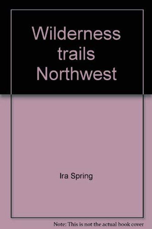 Wilderness trails Northwest;: A hiker's and climber's overviewguide to national parks and wilderness areas in Wyoming, Montana,,Used