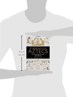 At Home with the Aztecs: An Archaeologist Uncovers Their Daily Life,Used
