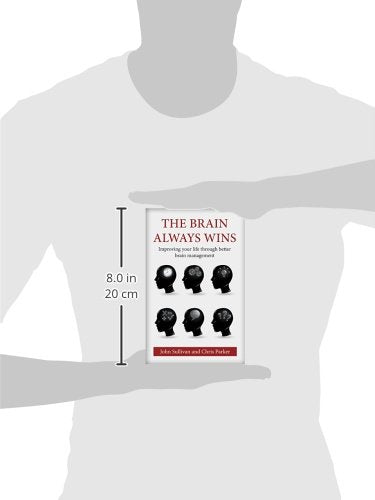 The Brain Always Wins: Improving Your Life Through Better Brain Management,New