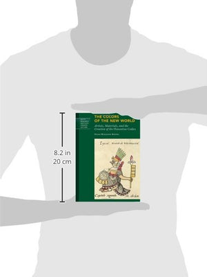 The Colors of the New World: Artists, Materials, and the Creation of the Florentine Codex (Getty Research Institute Council Lect,Used