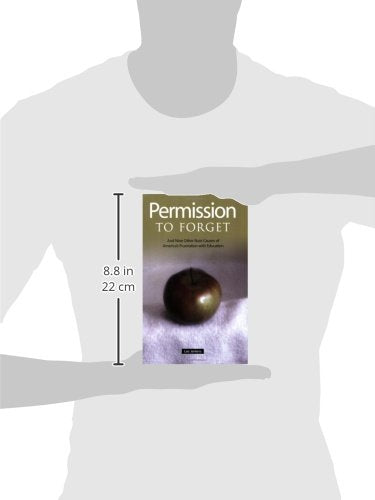 Permission to Forget: And Nine Other Root Causes of America's Frustration with Education,New