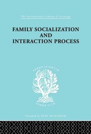 Family: Socialization and Interaction Process (International Library of Sociology),New