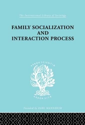 Family: Socialization and Interaction Process (International Library of Sociology),New
