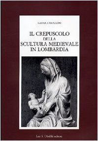 IL CREPUSCOLO DELLA SCULTURA MEDIEVALE IN LOMBARDIA,Used