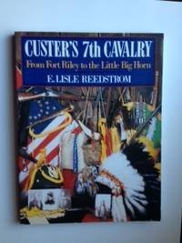 Custer'S 7Th Cavalry: From Fort Riley To The Little Big Horn,Used